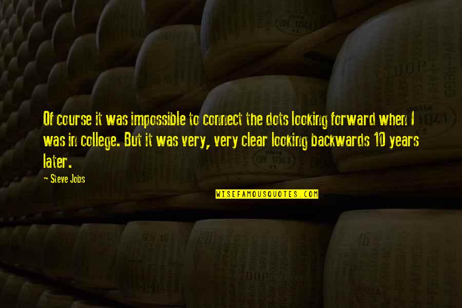 Calligraphy Best Quotes By Steve Jobs: Of course it was impossible to connect the Calligraphy Best Quotes By Steve Jobs: Of course it was impossible to connect the