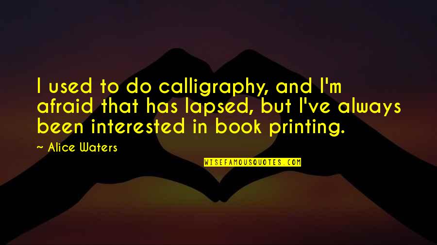 Calligraphy Quotes By Alice Waters: I used to do calligraphy, and I'm afraid