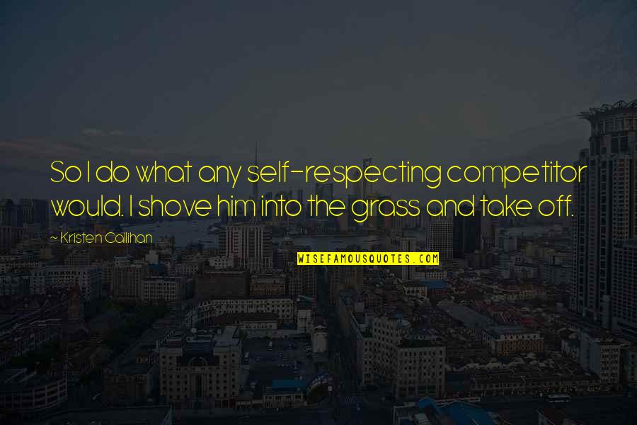 Callihan's Quotes By Kristen Callihan: So I do what any self-respecting competitor would. Callihan's Quotes By Kristen Callihan: So I do what any self-respecting competitor would.