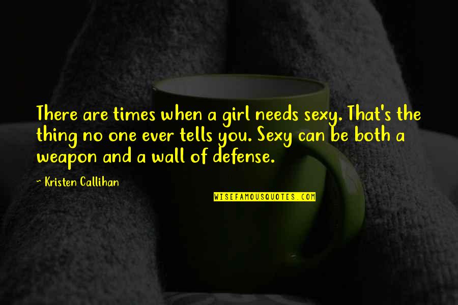 Callihan's Quotes By Kristen Callihan: There are times when a girl needs sexy.