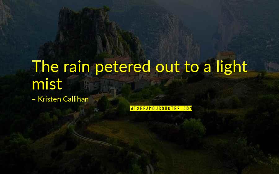 Callihan's Quotes By Kristen Callihan: The rain petered out to a light mist