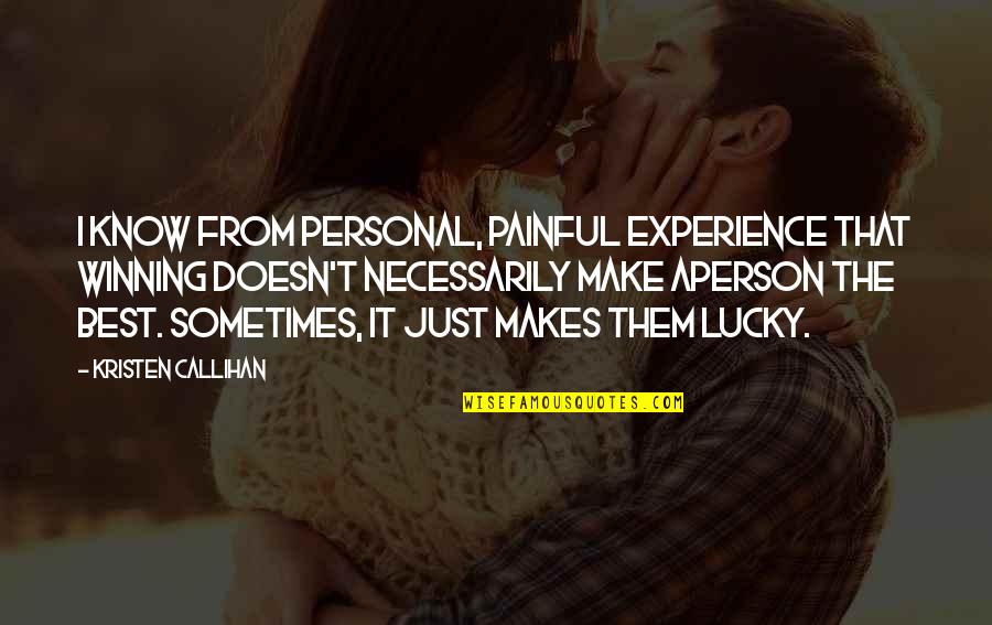 Callihan's Quotes By Kristen Callihan: I know from personal, painful experience that winning Callihan's Quotes By Kristen Callihan: I know from personal, painful experience that winning