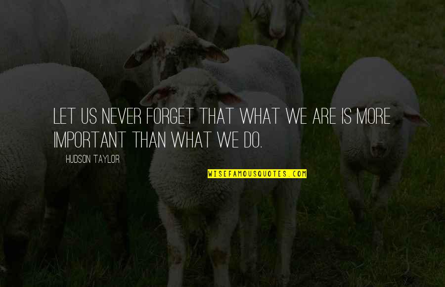 Callimachus Aitia Quotes By Hudson Taylor: Let us never forget that what we are