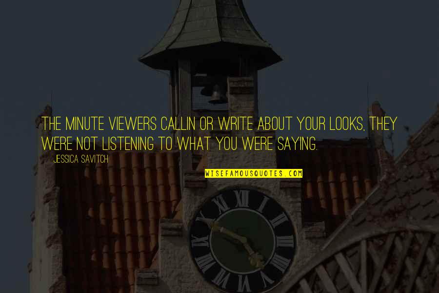 Callin Quotes By Jessica Savitch: The minute viewers callin or write about your