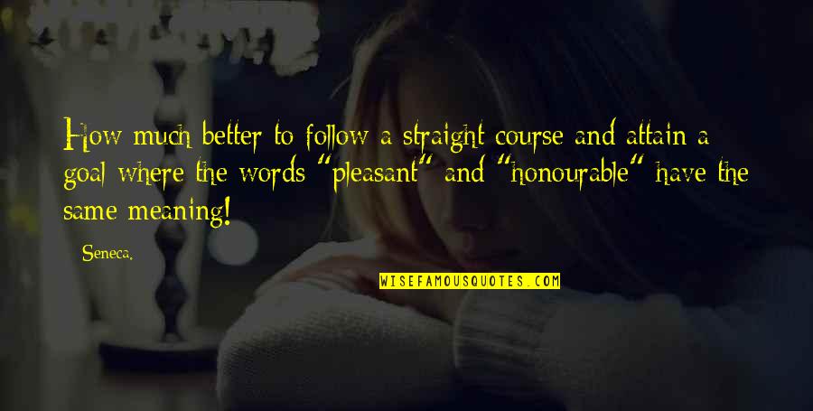 Calling A Girl Beautiful Instead Of Hot Quotes By Seneca.: How much better to follow a straight course