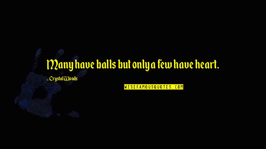 Calling A Girl Hot Quotes By Crystal Woods: Many have balls but only a few have