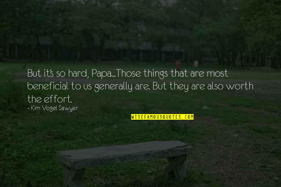 Calling A Girl Hot Quotes By Kim Vogel Sawyer: But it's so hard, Papa...Those things that are