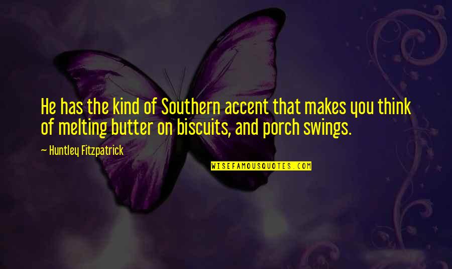 Calling Dreams Quotes By Huntley Fitzpatrick: He has the kind of Southern accent that