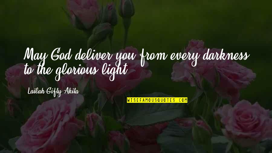 Calling Dreams Quotes By Lailah Gifty Akita: May God deliver you from every darkness to