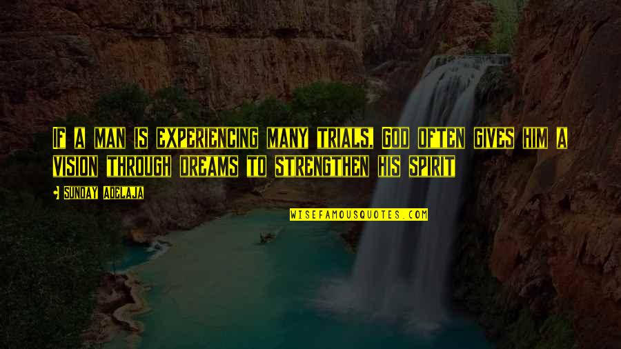 Calling Dreams Quotes By Sunday Adelaja: If a man is experiencing many trials, God