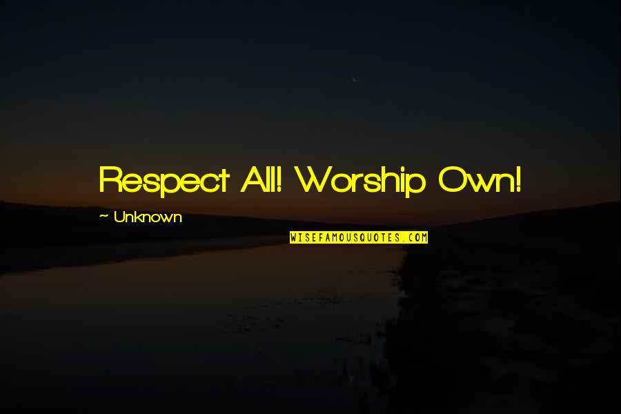 Calling Friends Quotes By Unknown: Respect All! Worship Own!