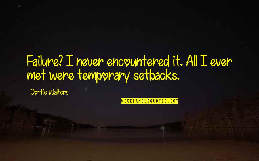 Calling From The Bible Quotes By Dottie Walters: Failure? I never encountered it. All I ever