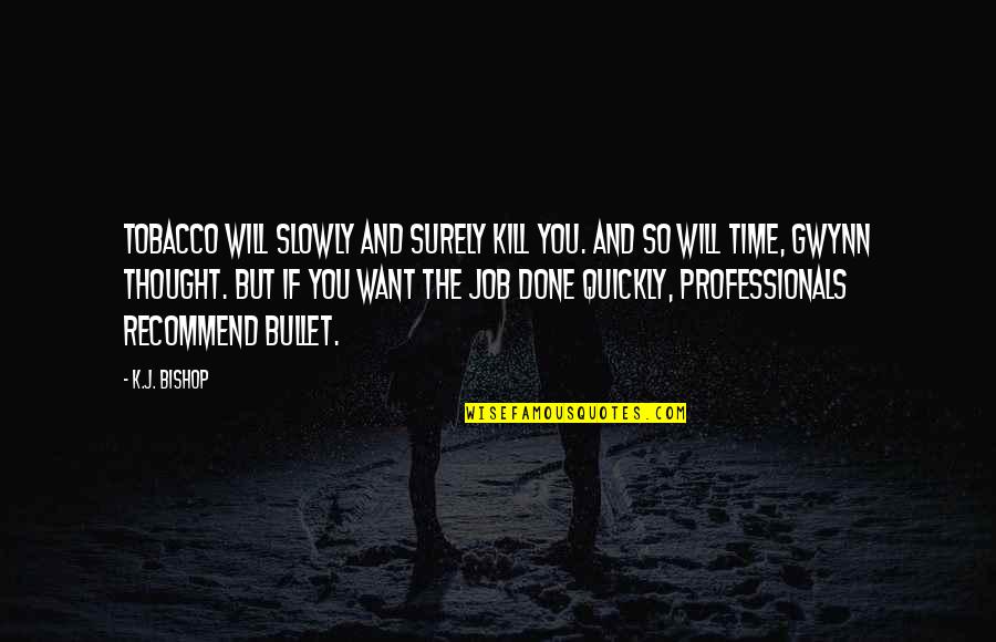 Calling From The Bible Quotes By K.J. Bishop: Tobacco Will Slowly and Surely Kill You. And Calling From The Bible Quotes By K.J. Bishop: Tobacco Will Slowly and Surely Kill You. And