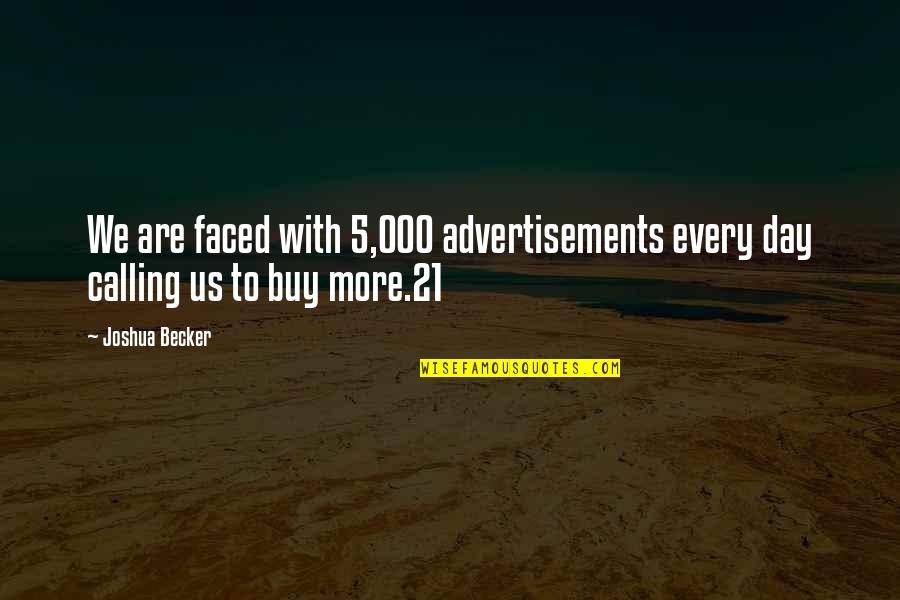 Calling It A Day Quotes By Joshua Becker: We are faced with 5,000 advertisements every day