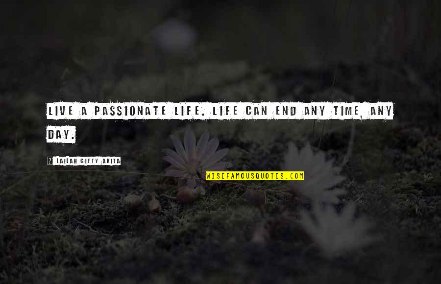 Calling It A Day Quotes By Lailah Gifty Akita: Live a passionate life. Life can end any