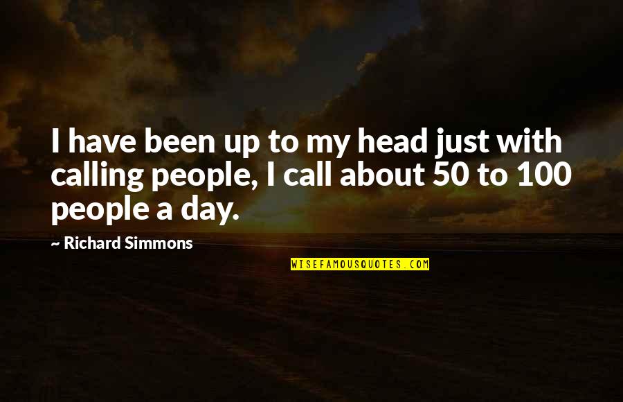 Calling It A Day Quotes By Richard Simmons: I have been up to my head just