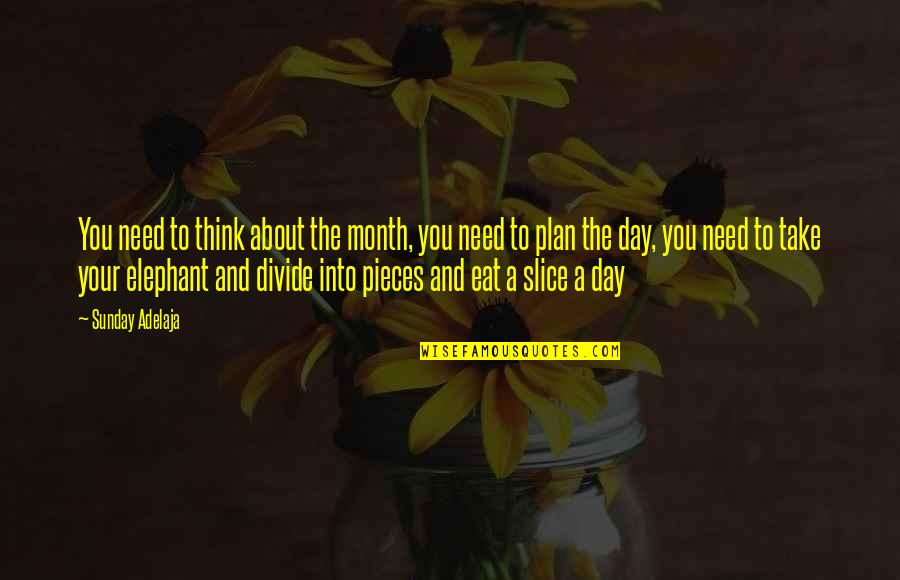 Calling It A Day Quotes By Sunday Adelaja: You need to think about the month, you