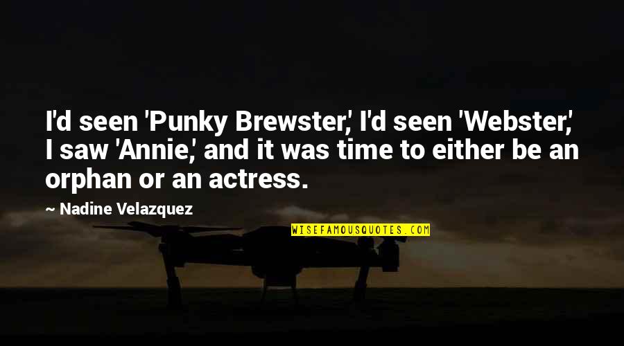 Calling It A Night Quotes By Nadine Velazquez: I'd seen 'Punky Brewster,' I'd seen 'Webster,' I