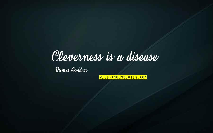 Calling It A Night Quotes By Rumer Godden: Cleverness is a disease.