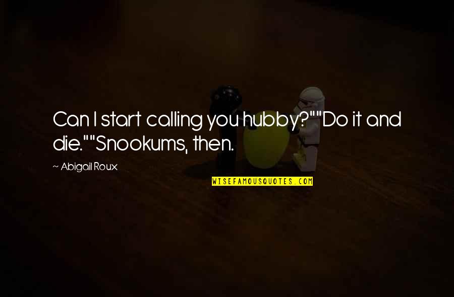 Calling It Quotes By Abigail Roux: Can I start calling you hubby?""Do it and