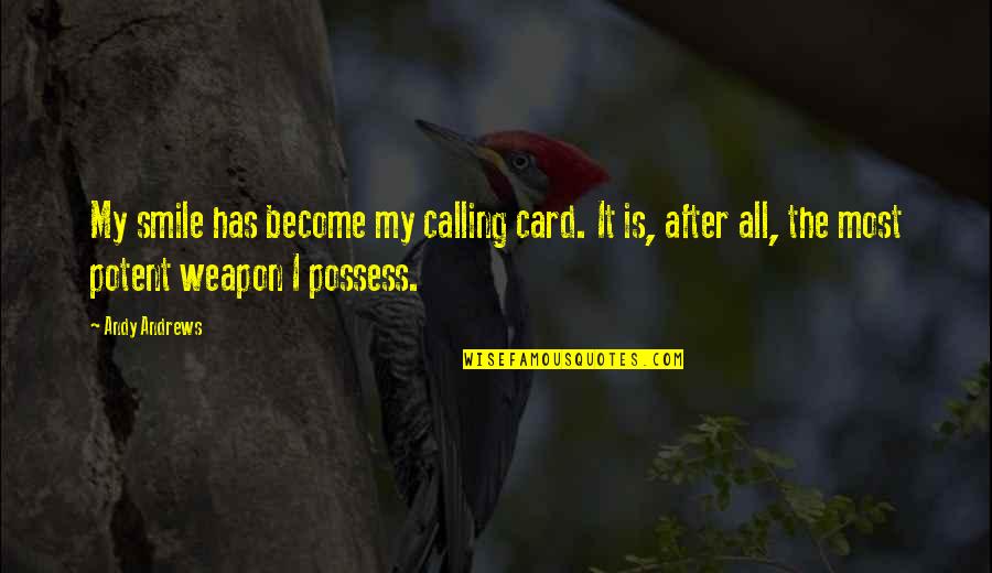 Calling It Quotes By Andy Andrews: My smile has become my calling card. It Calling It Quotes By Andy Andrews: My smile has become my calling card. It