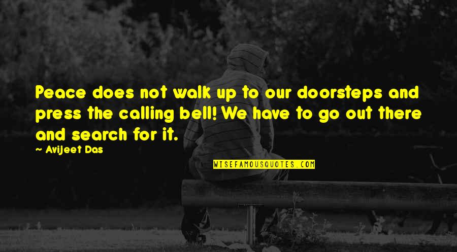 Calling It Quotes By Avijeet Das: Peace does not walk up to our doorsteps Calling It Quotes By Avijeet Das: Peace does not walk up to our doorsteps