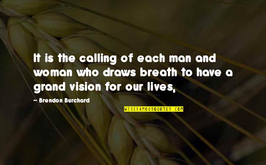Calling It Quotes By Brendon Burchard: It is the calling of each man and Calling It Quotes By Brendon Burchard: It is the calling of each man and