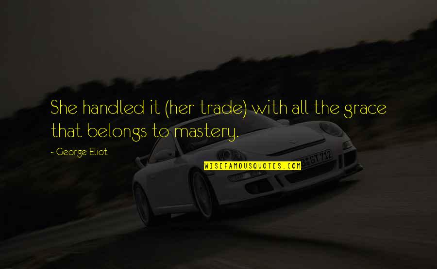 Calling It Quotes By George Eliot: She handled it (her trade) with all the