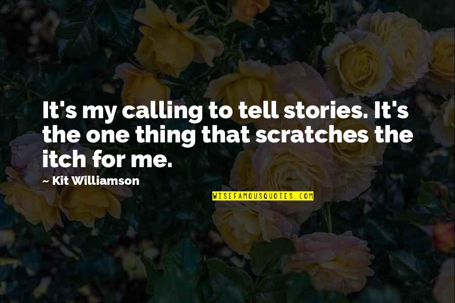 Calling It Quotes By Kit Williamson: It's my calling to tell stories. It's the Calling It Quotes By Kit Williamson: It's my calling to tell stories. It's the