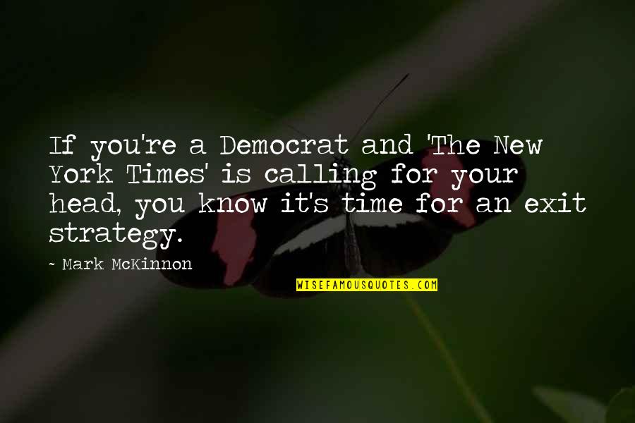 Calling It Quotes By Mark McKinnon: If you're a Democrat and 'The New York Calling It Quotes By Mark McKinnon: If you're a Democrat and 'The New York