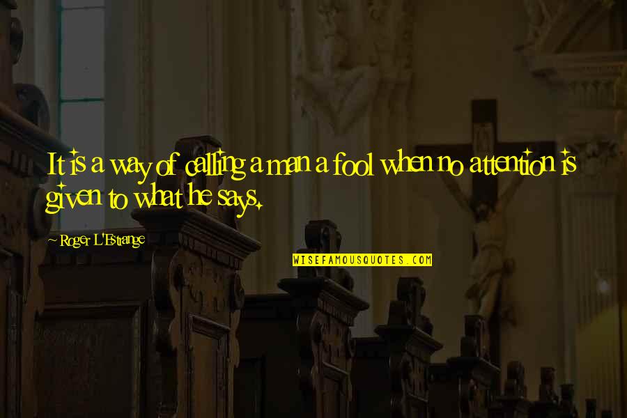 Calling It Quotes By Roger L'Estrange: It is a way of calling a man