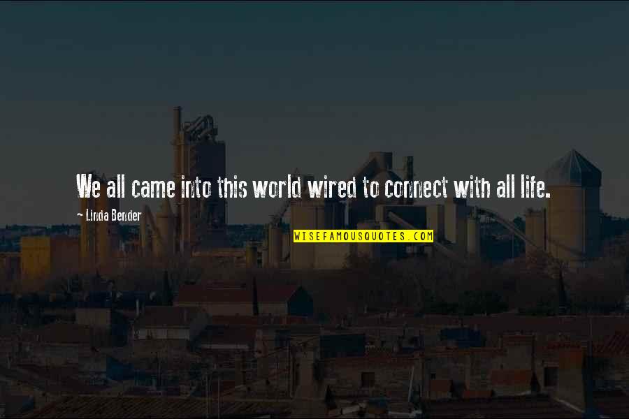 Calling Kelley Armstrong Quotes By Linda Bender: We all came into this world wired to Calling Kelley Armstrong Quotes By Linda Bender: We all came into this world wired to