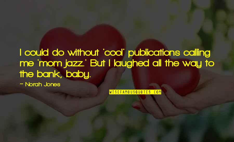 Calling Me Baby Quotes By Norah Jones: I could do without 'cool' publications calling me