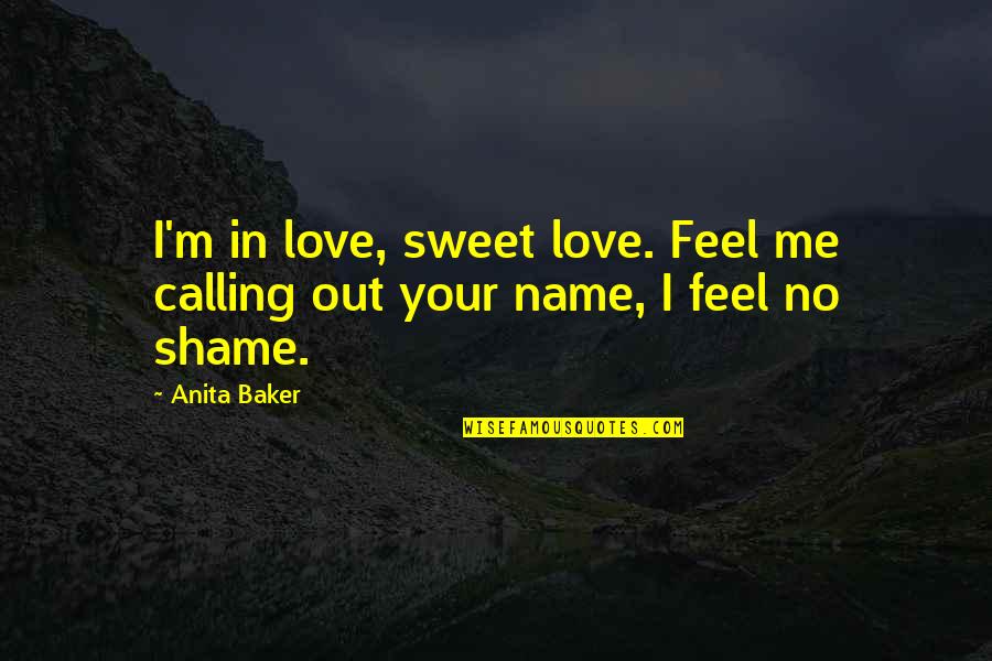 Calling My Name Quotes By Anita Baker: I'm in love, sweet love. Feel me calling