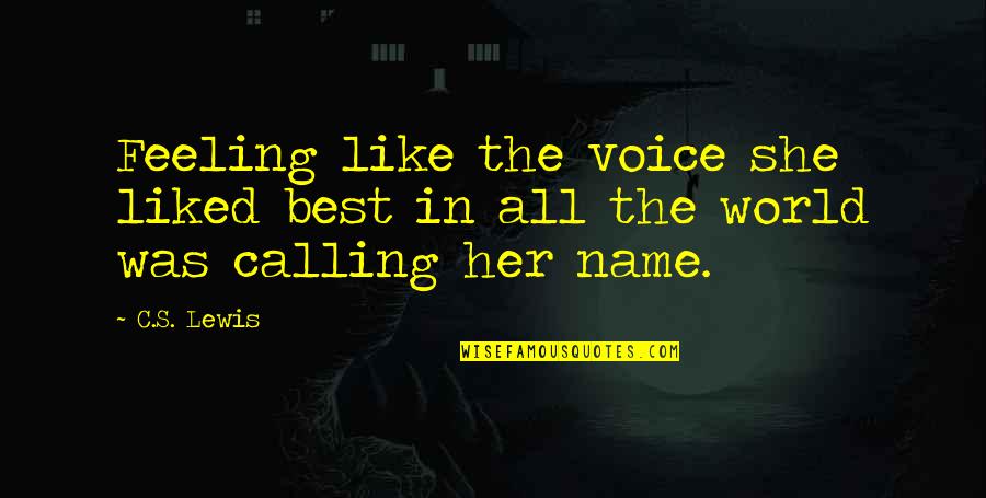 Calling My Name Quotes By C.S. Lewis: Feeling like the voice she liked best in