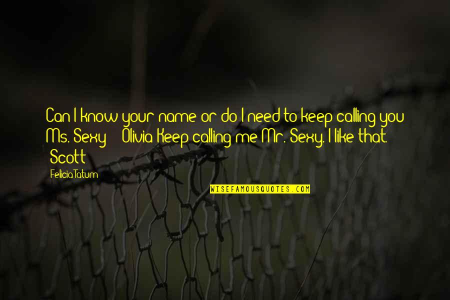Calling My Name Quotes By Felicia Tatum: Can I know your name or do I