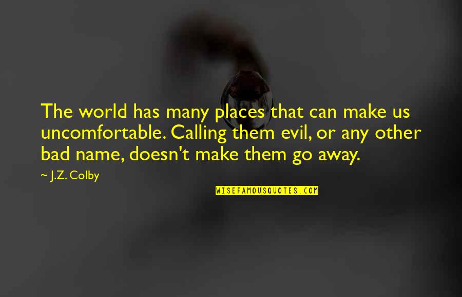 Calling My Name Quotes By J.Z. Colby: The world has many places that can make