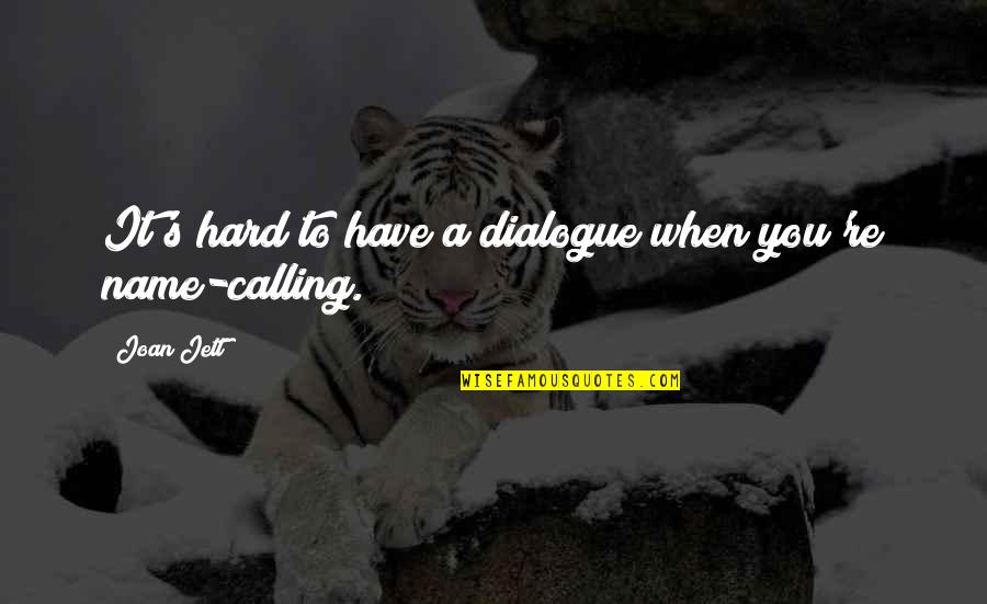 Calling My Name Quotes By Joan Jett: It's hard to have a dialogue when you're