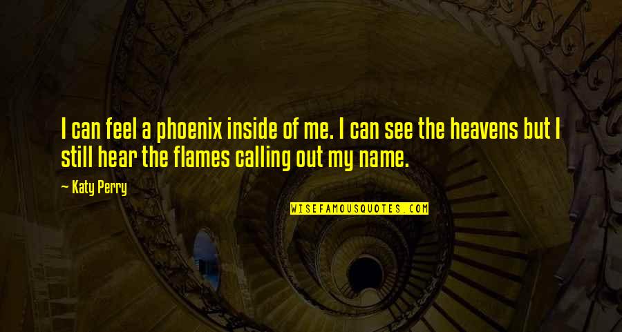 Calling My Name Quotes By Katy Perry: I can feel a phoenix inside of me.