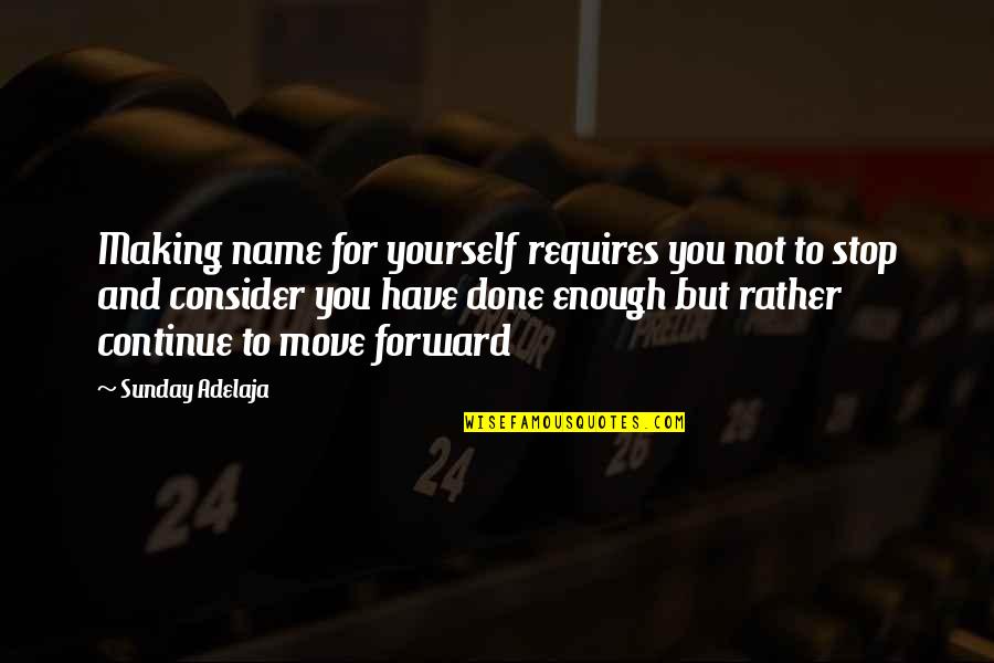 Calling My Name Quotes By Sunday Adelaja: Making name for yourself requires you not to