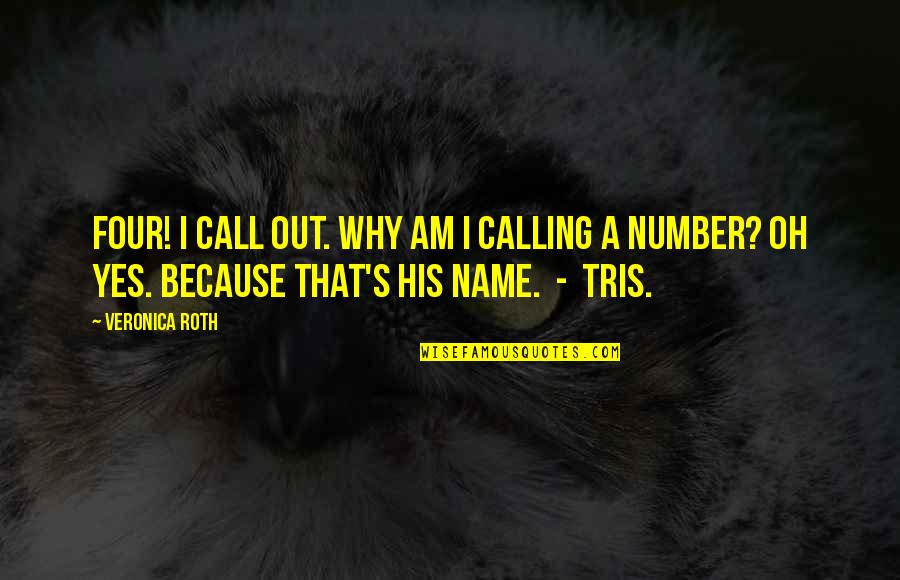 Calling My Name Quotes By Veronica Roth: Four! I call out. Why am I calling