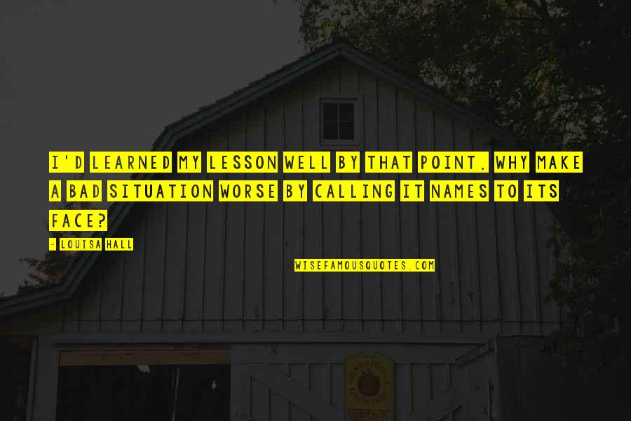 Calling Names Quotes By Louisa Hall: I'd learned my lesson well by that point.