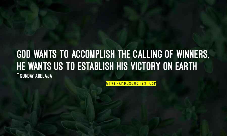 Calling On Earth Quotes By Sunday Adelaja: God wants to accomplish the calling of winners, Calling On Earth Quotes By Sunday Adelaja: God wants to accomplish the calling of winners,