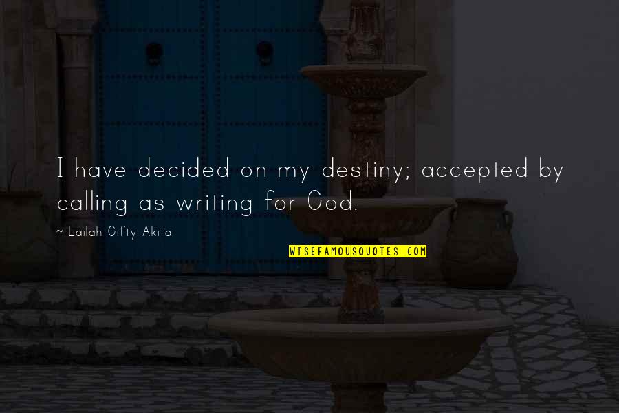 Calling On God Quotes By Lailah Gifty Akita: I have decided on my destiny; accepted by