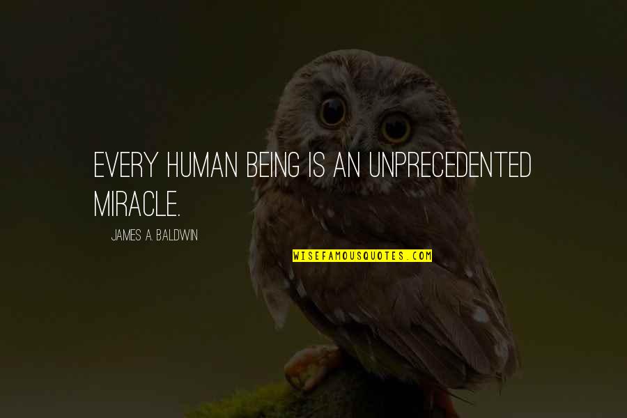 Calling Others Stupid Quotes By James A. Baldwin: Every human being is an unprecedented miracle.