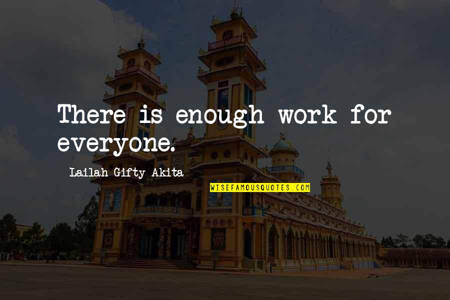 Calling Out Of Work Quotes By Lailah Gifty Akita: There is enough work for everyone.