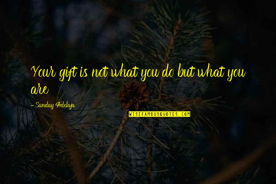Calling Out Of Work Quotes By Sunday Adelaja: Your gift is not what you do but