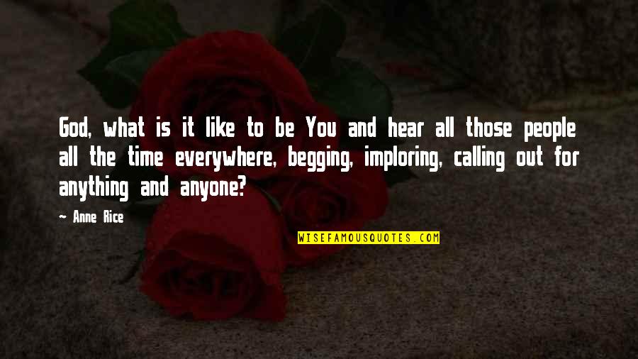 Calling People Out Quotes By Anne Rice: God, what is it like to be You Calling People Out Quotes By Anne Rice: God, what is it like to be You