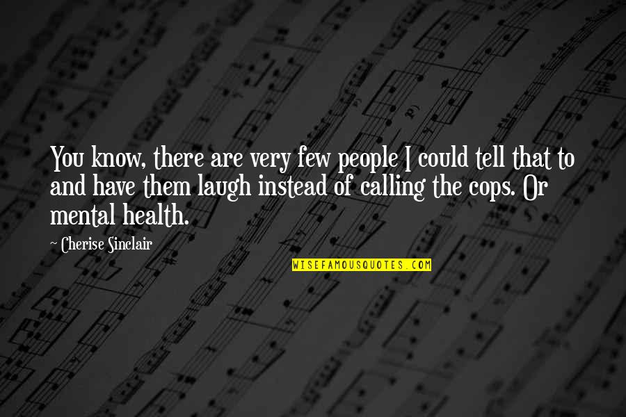 Calling People Out Quotes By Cherise Sinclair: You know, there are very few people I