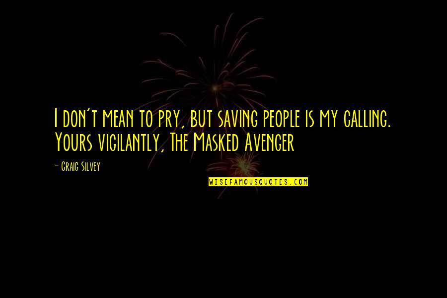 Calling People Out Quotes By Craig Silvey: I don't mean to pry, but saving people Calling People Out Quotes By Craig Silvey: I don't mean to pry, but saving people